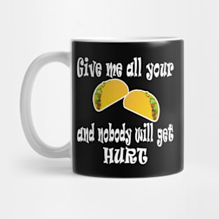 Give Me All Your Taco's And Nobody Will Get Hurt Mug